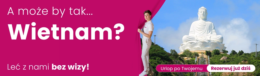 Wietnam Baner A może by tak Wietnam? Z nami nie potrzebujesz wizy